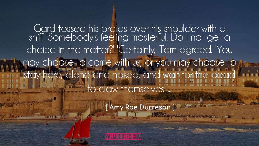 Amy Rae Durreson Quotes: Gard tossed his braids over