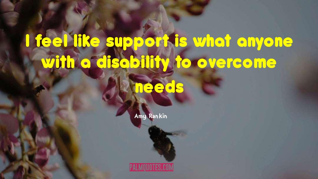Amy Rankin Quotes: I feel like support is