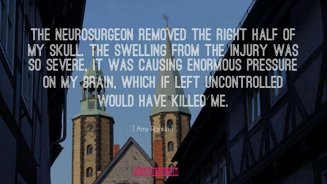 Amy Rankin Quotes: The neurosurgeon removed the right