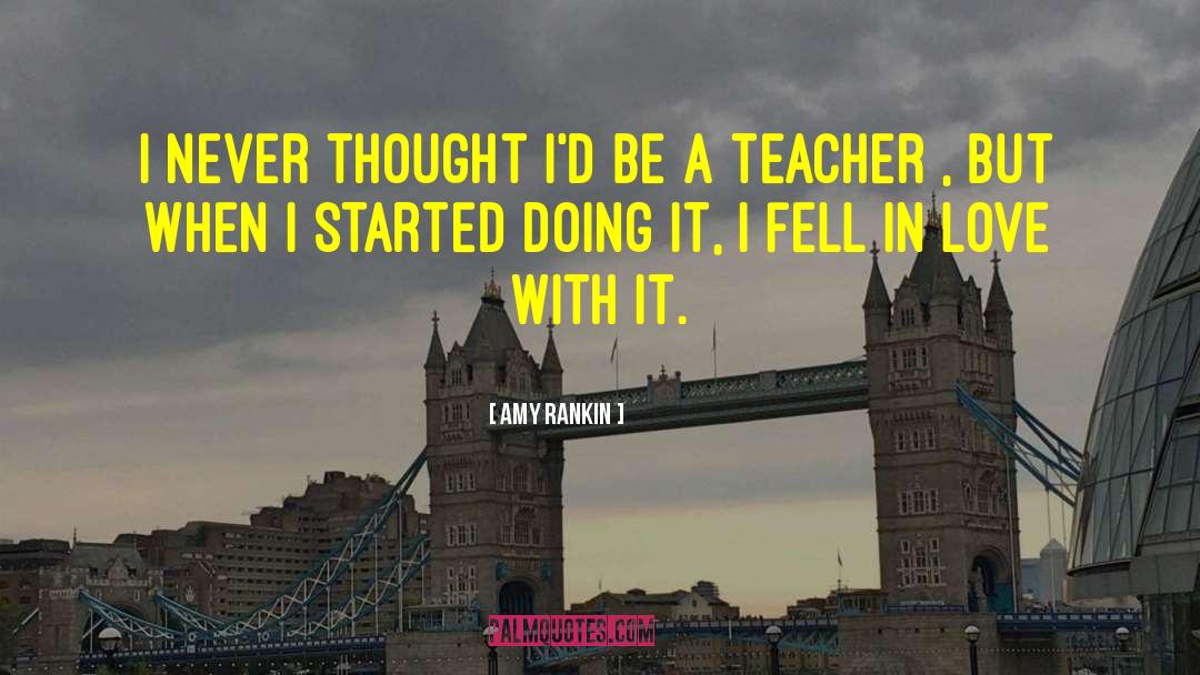 Amy Rankin Quotes: I never thought I'd be