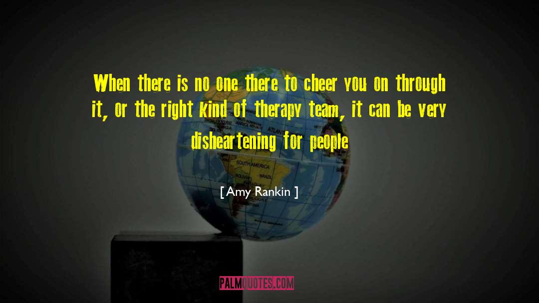 Amy Rankin Quotes: When there is no one