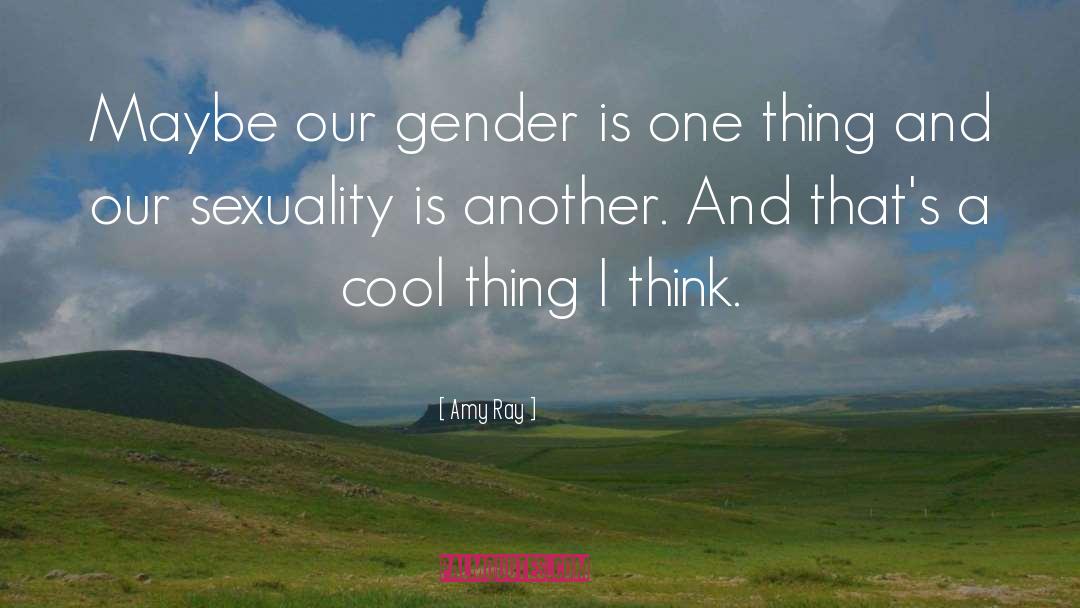 Amy Ray Quotes: Maybe our gender is one