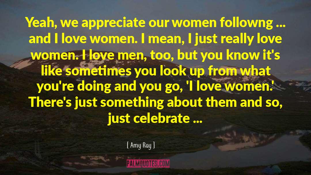 Amy Ray Quotes: Yeah, we appreciate our women