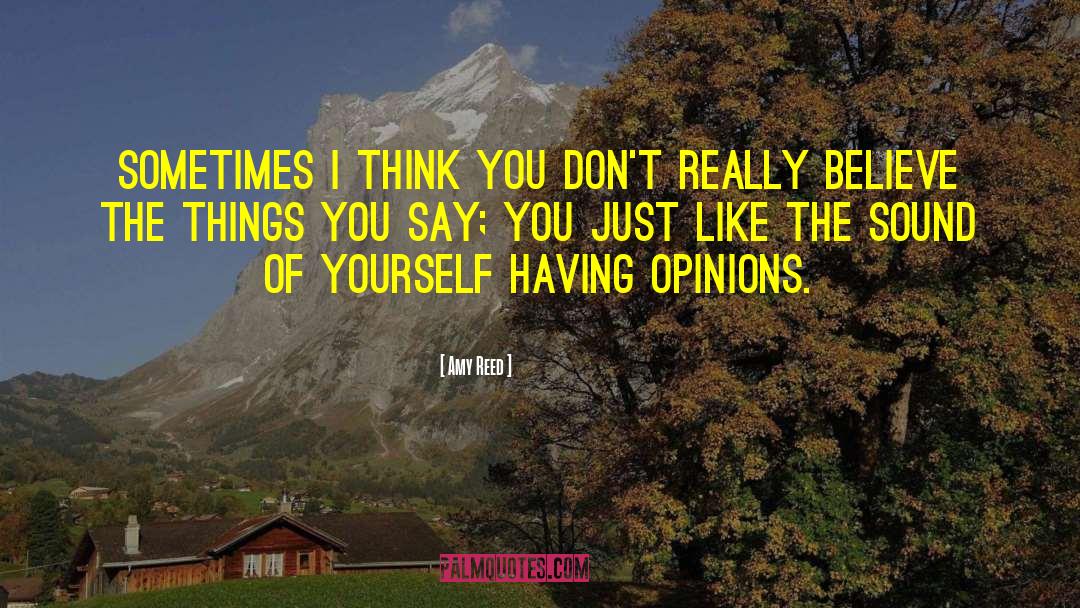 Amy Reed Quotes: Sometimes I think you don't