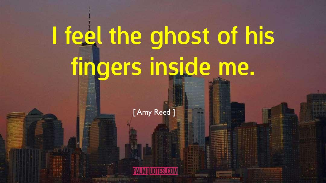 Amy Reed Quotes: I feel the ghost of