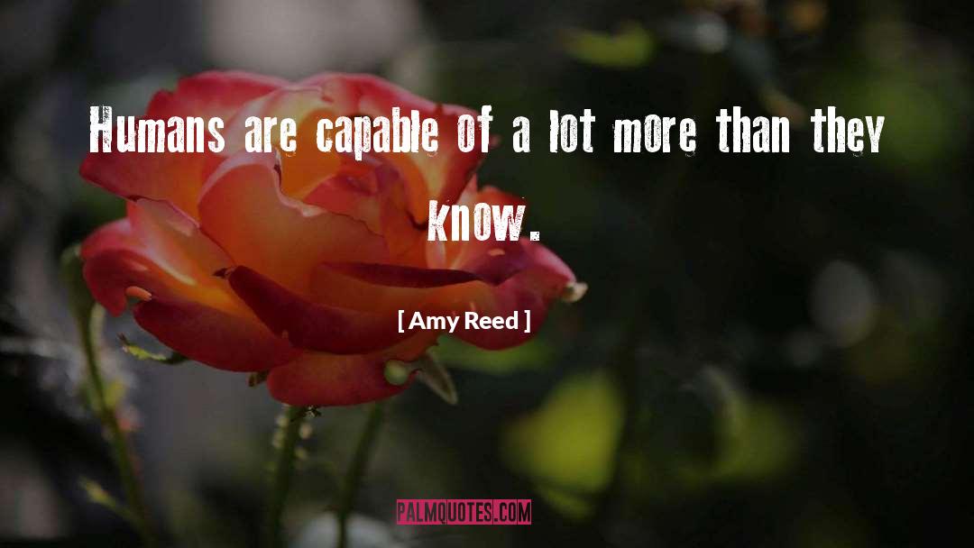 Amy Reed Quotes: Humans are capable of a