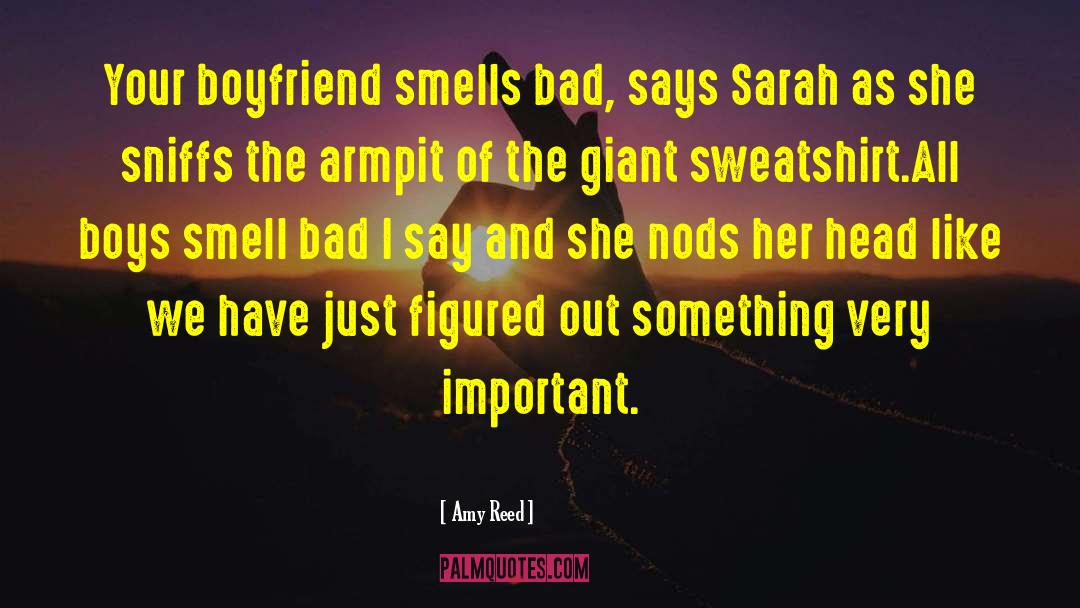 Amy Reed Quotes: Your boyfriend smells bad, says