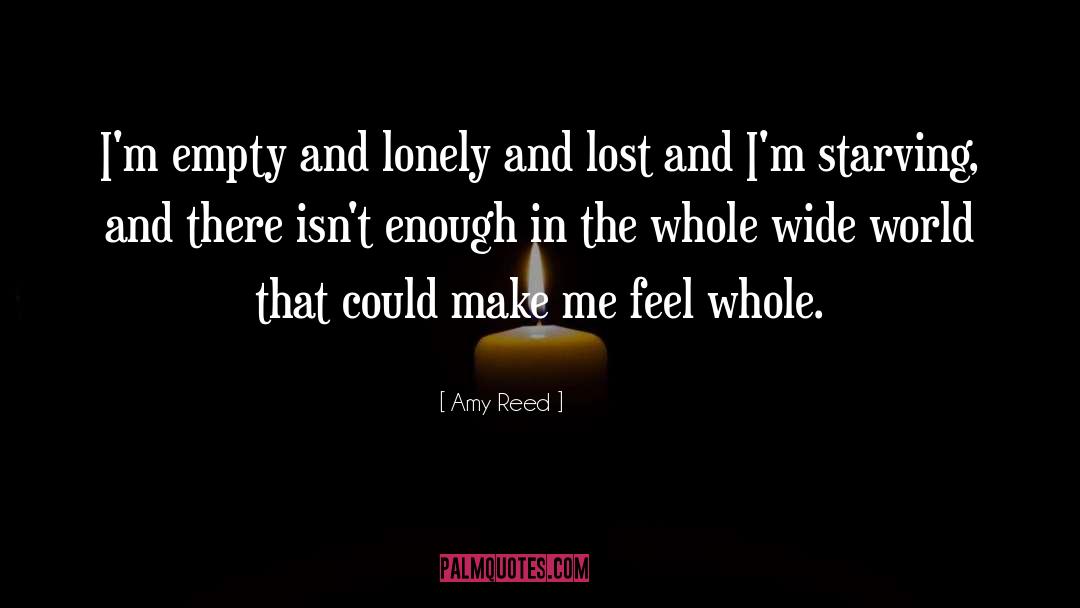 Amy Reed Quotes: I'm empty and lonely and