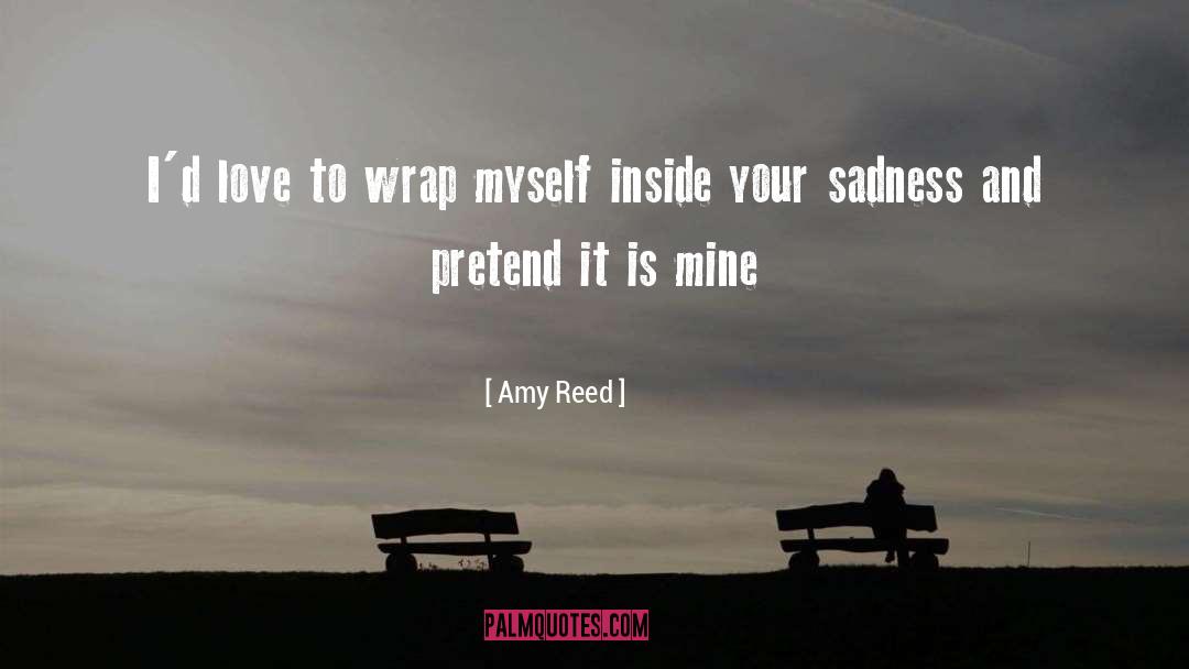 Amy Reed Quotes: I'd love to wrap myself