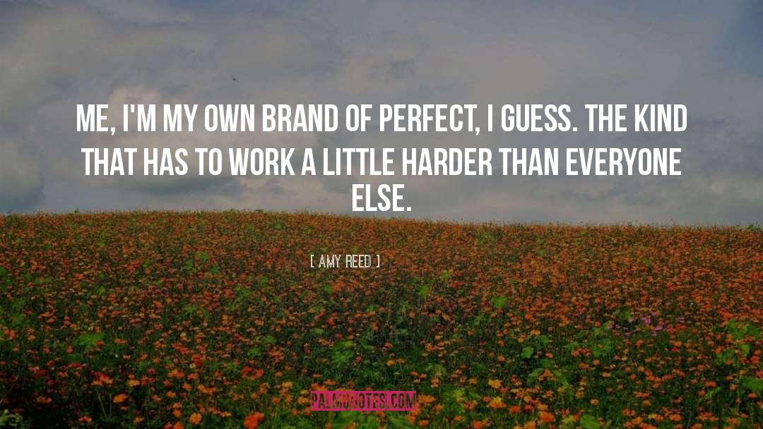 Amy Reed Quotes: Me, I'm my own brand