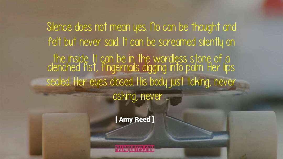 Amy Reed Quotes: Silence does not mean yes.