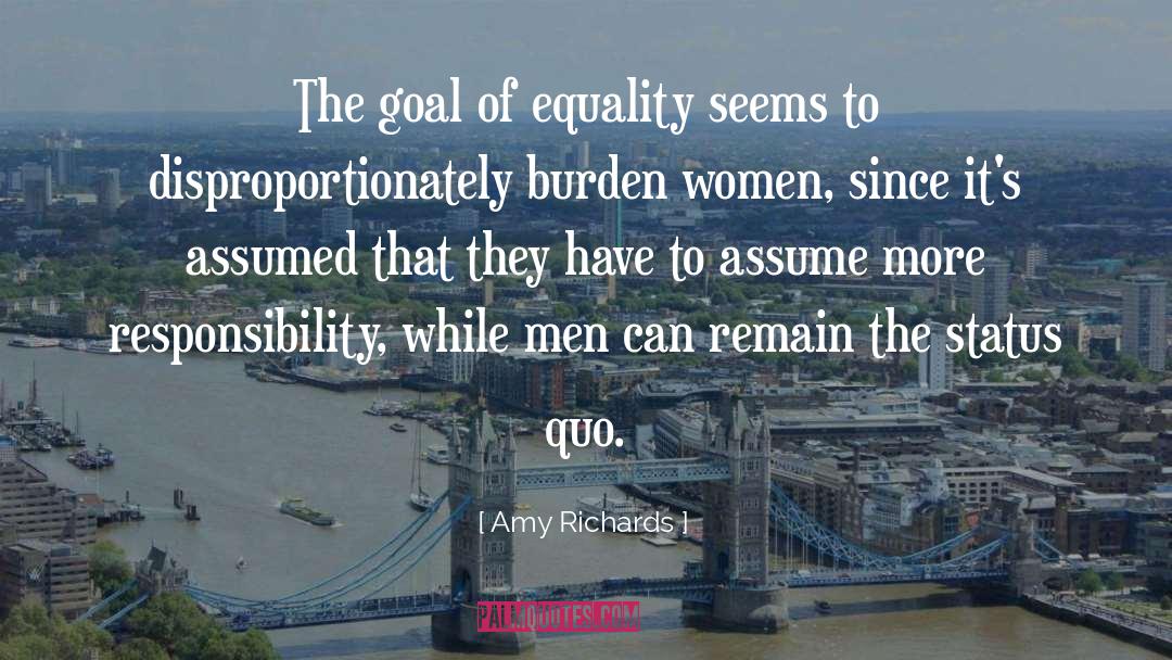 Amy Richards Quotes: The goal of equality seems