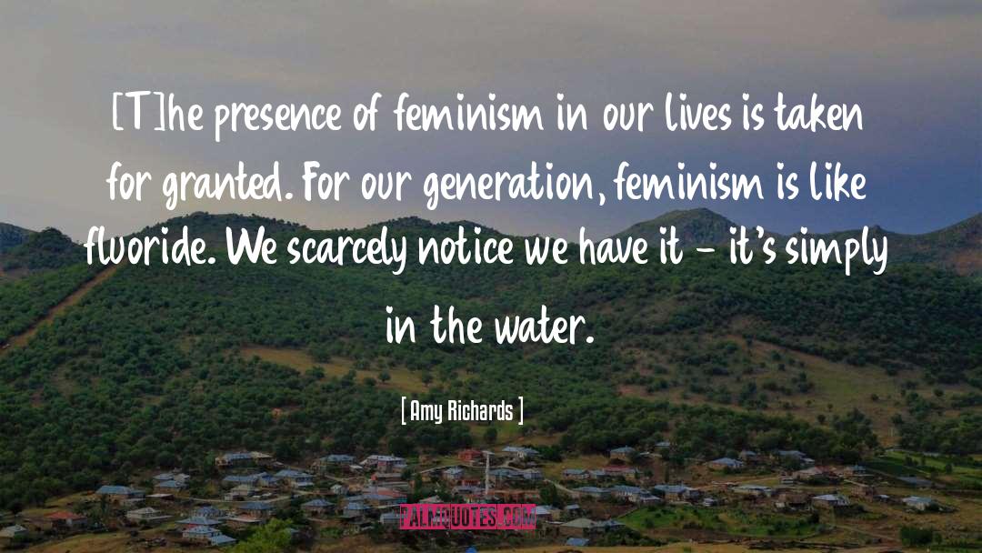Amy Richards Quotes: [T]he presence of feminism in