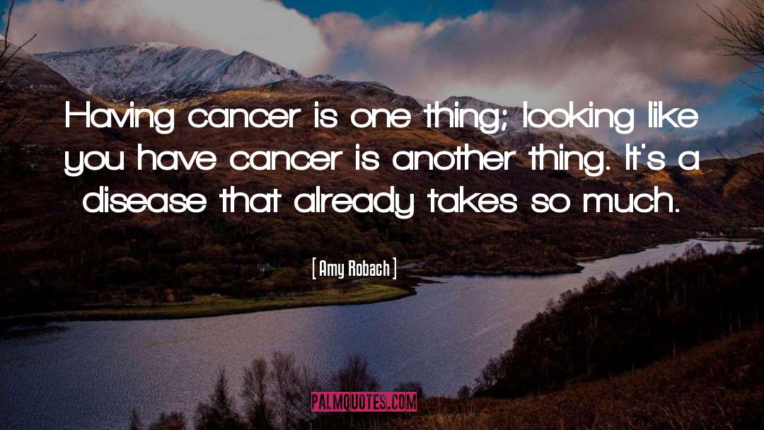 Amy Robach Quotes: Having cancer is one thing;