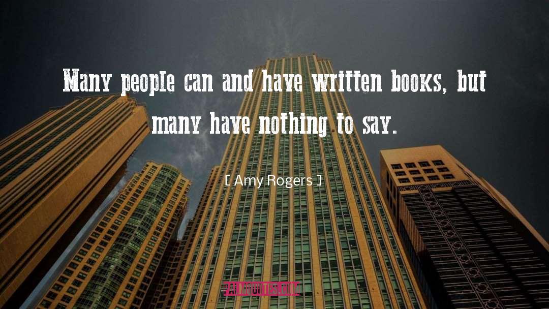 Amy Rogers Quotes: Many people can and have
