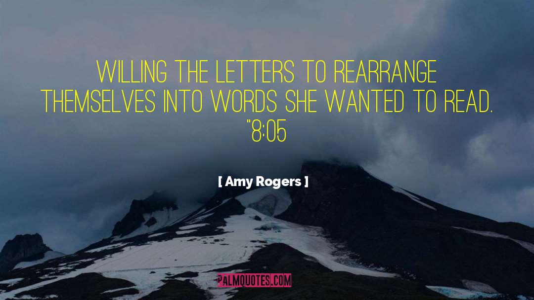 Amy Rogers Quotes: willing the letters to rearrange