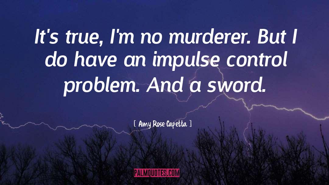 Amy Rose Capetta Quotes: It's true, I'm no murderer.