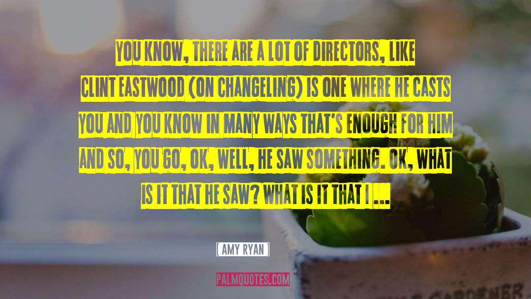 Amy Ryan Quotes: You know, there are a