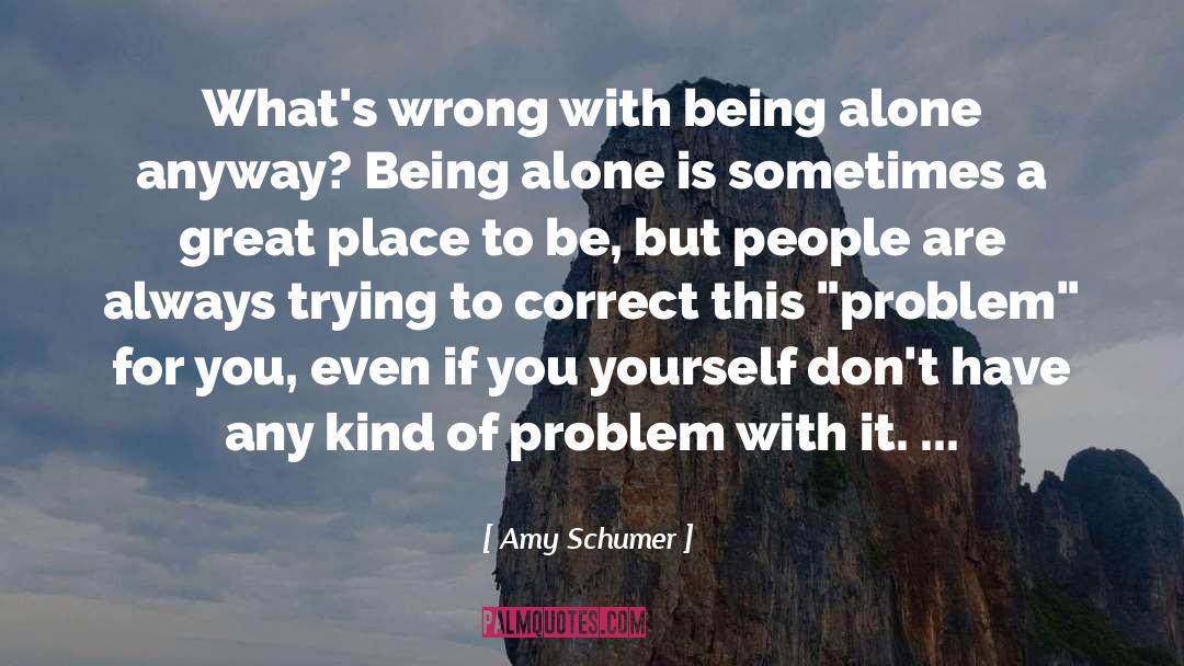 Amy Schumer Quotes: What's wrong with being alone