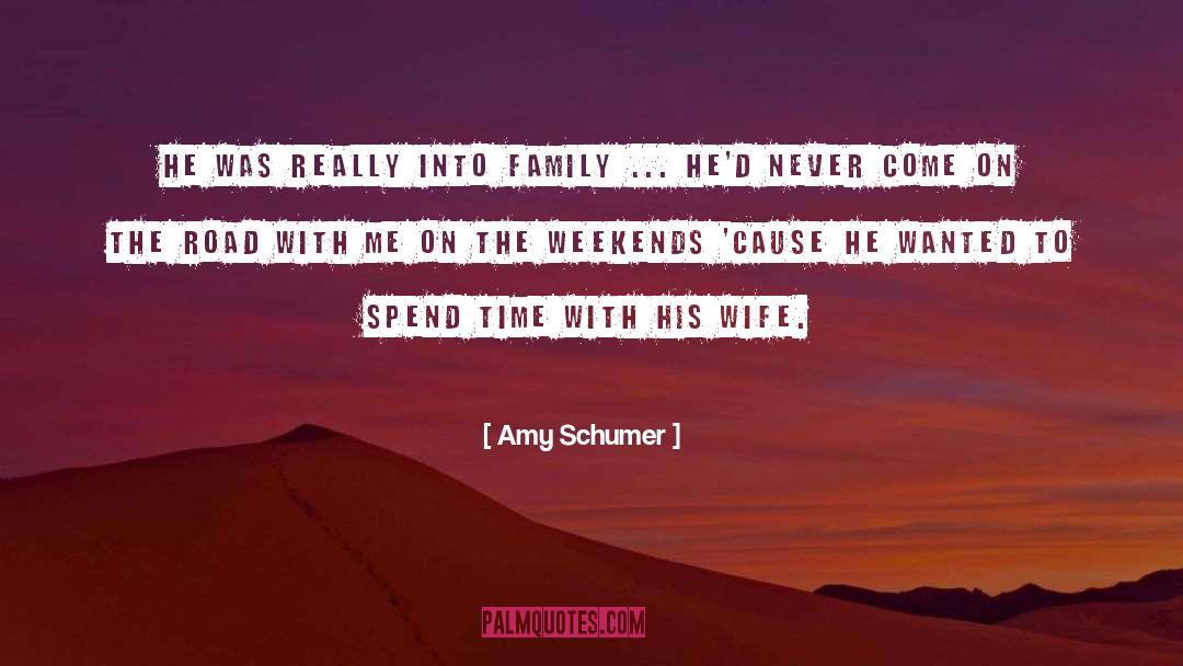 Amy Schumer Quotes: He was really into family