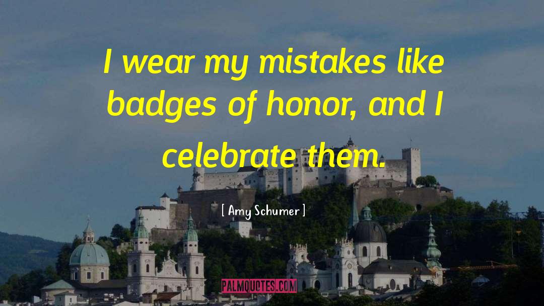 Amy Schumer Quotes: I wear my mistakes like