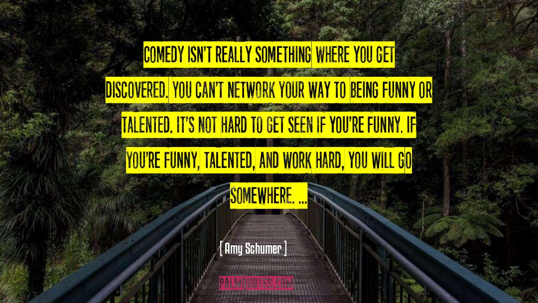 Amy Schumer Quotes: Comedy isn't really something where