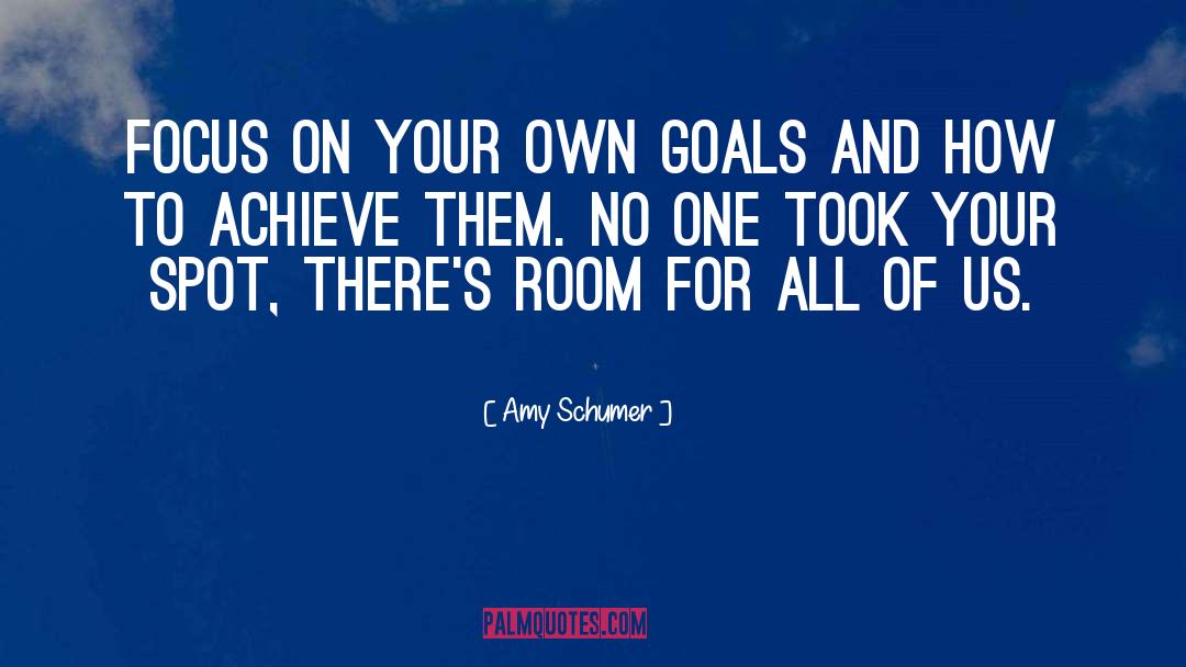 Amy Schumer Quotes: Focus on your own goals