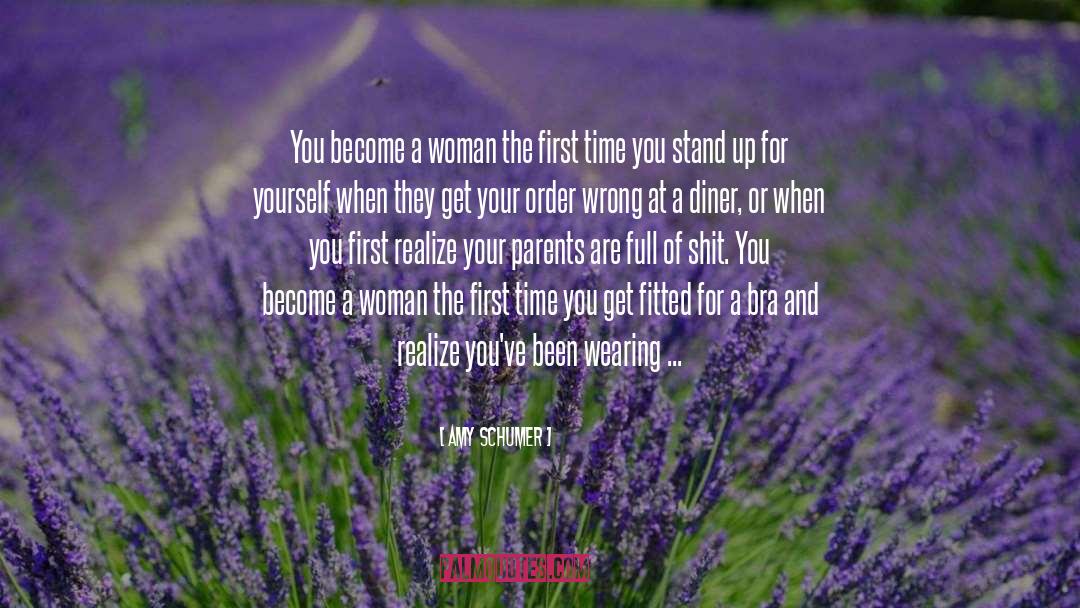 Amy Schumer Quotes: You become a woman the