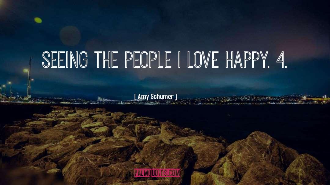 Amy Schumer Quotes: Seeing the people I love