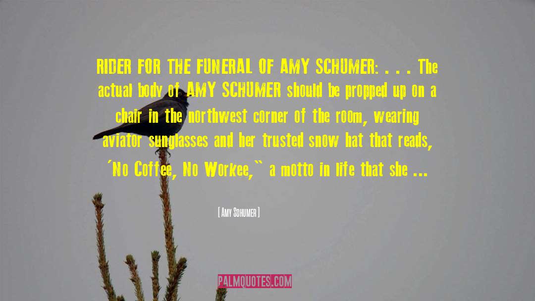 Amy Schumer Quotes: RIDER FOR THE FUNERAL OF