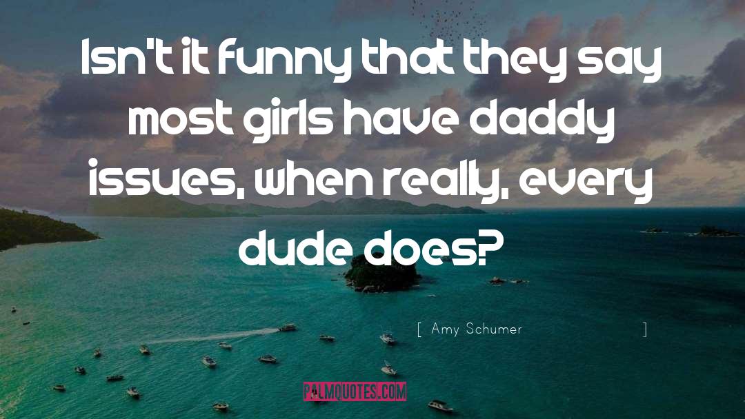 Amy Schumer Quotes: Isn't it funny that they