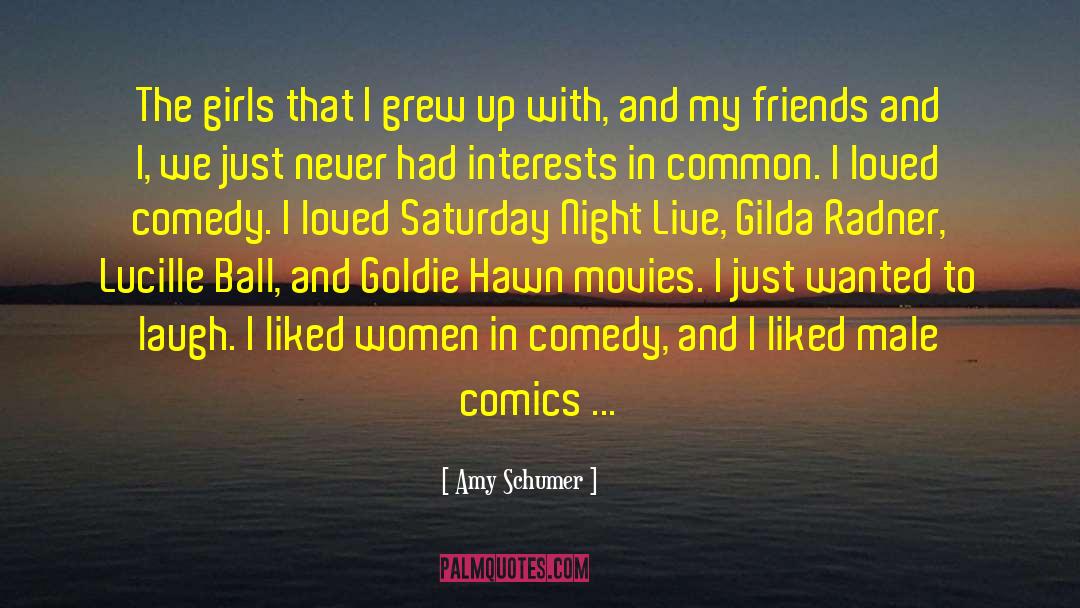 Amy Schumer Quotes: The girls that I grew