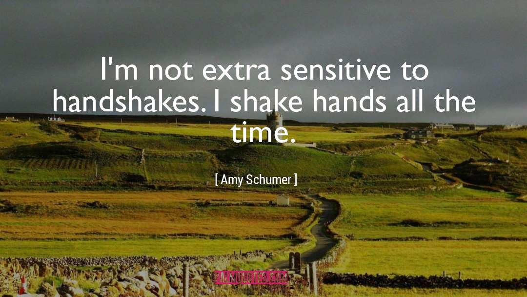 Amy Schumer Quotes: I'm not extra sensitive to