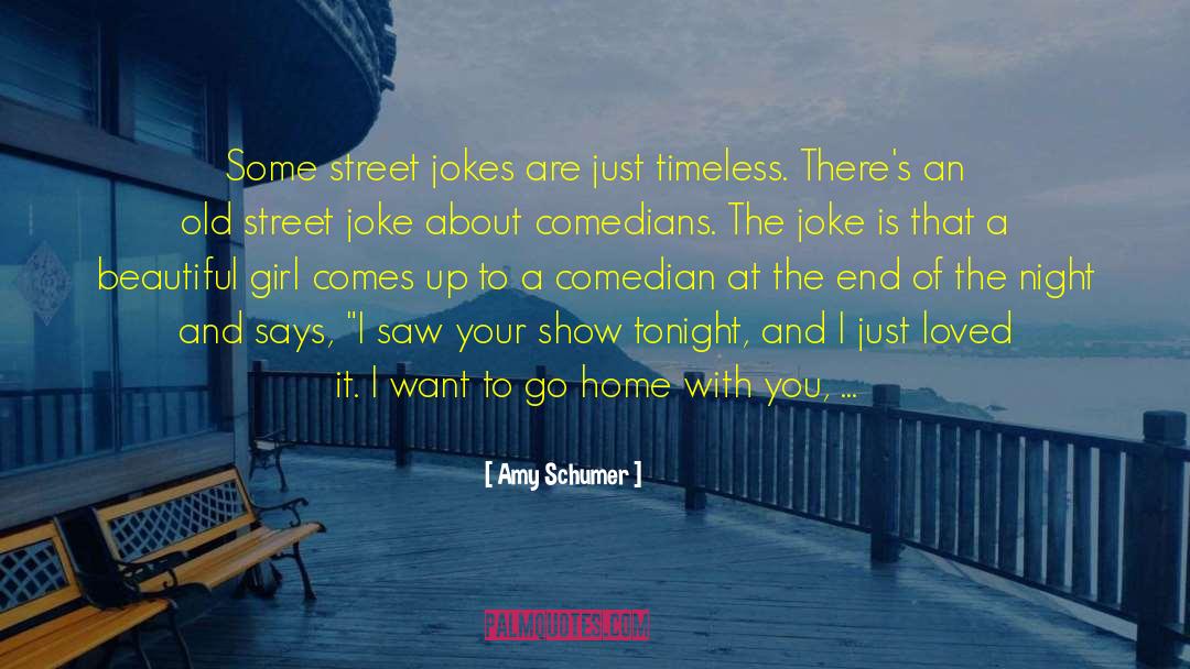 Amy Schumer Quotes: Some street jokes are just