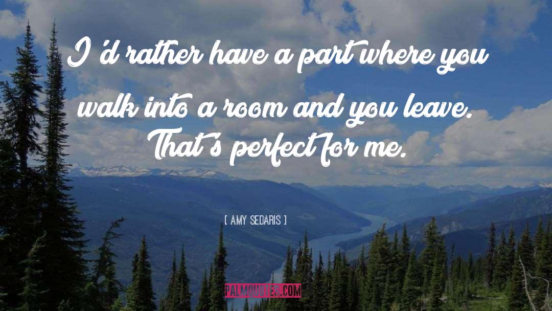 Amy Sedaris Quotes: I'd rather have a part