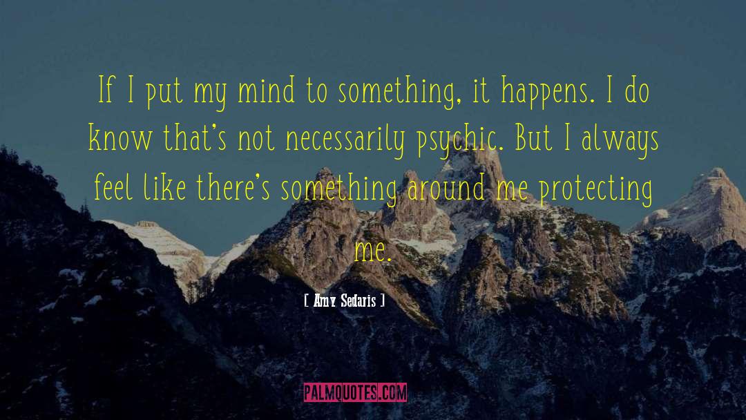 Amy Sedaris Quotes: If I put my mind