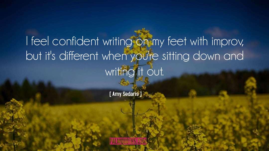 Amy Sedaris Quotes: I feel confident writing on