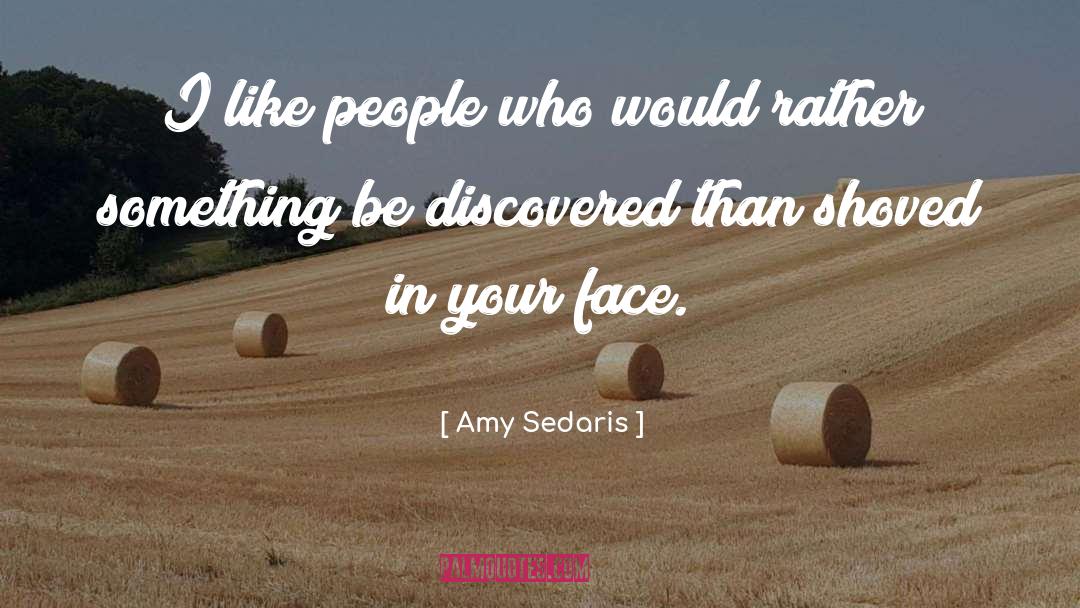 Amy Sedaris Quotes: I like people who would