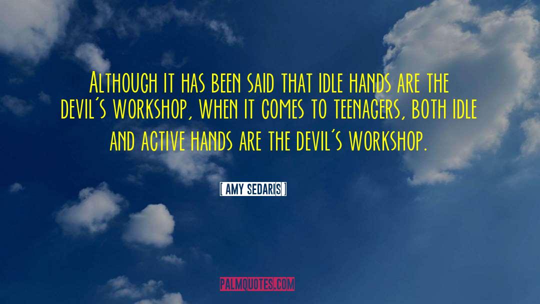 Amy Sedaris Quotes: Although it has been said