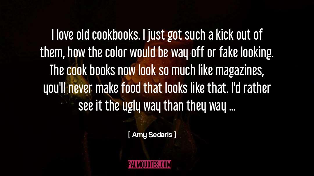 Amy Sedaris Quotes: I love old cookbooks. I