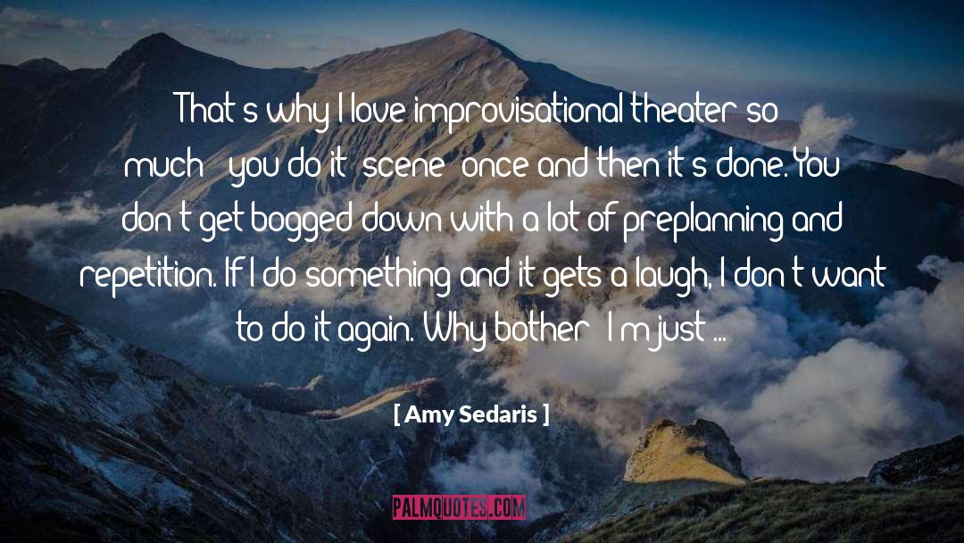 Amy Sedaris Quotes: That's why I love improvisational