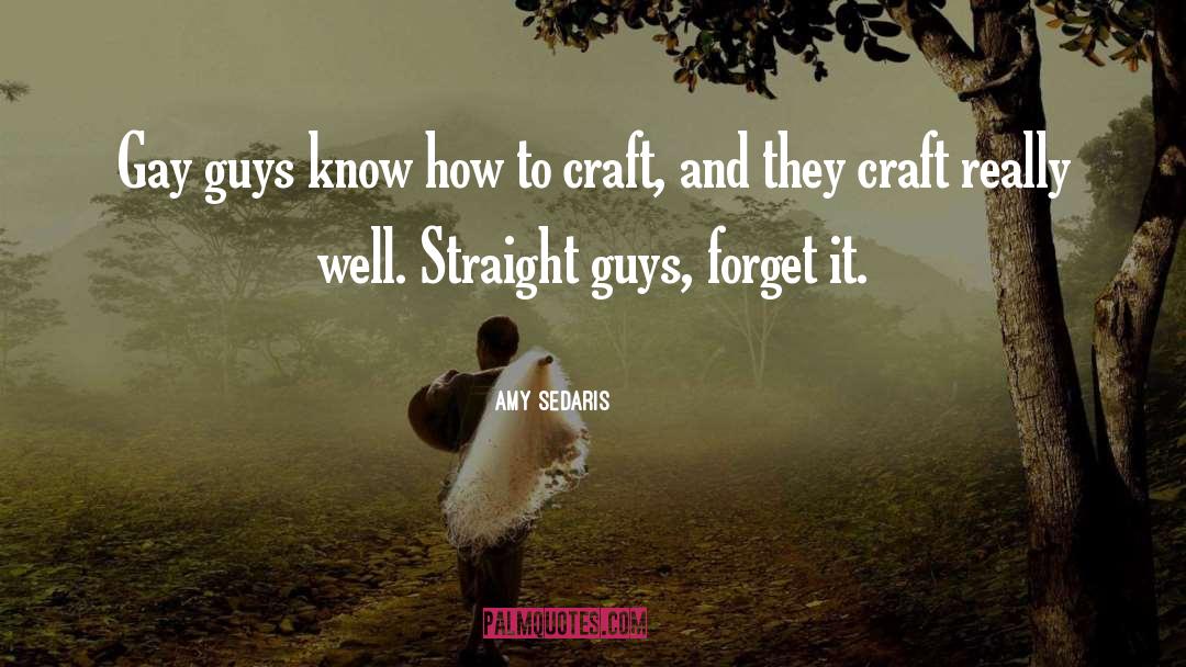 Amy Sedaris Quotes: Gay guys know how to