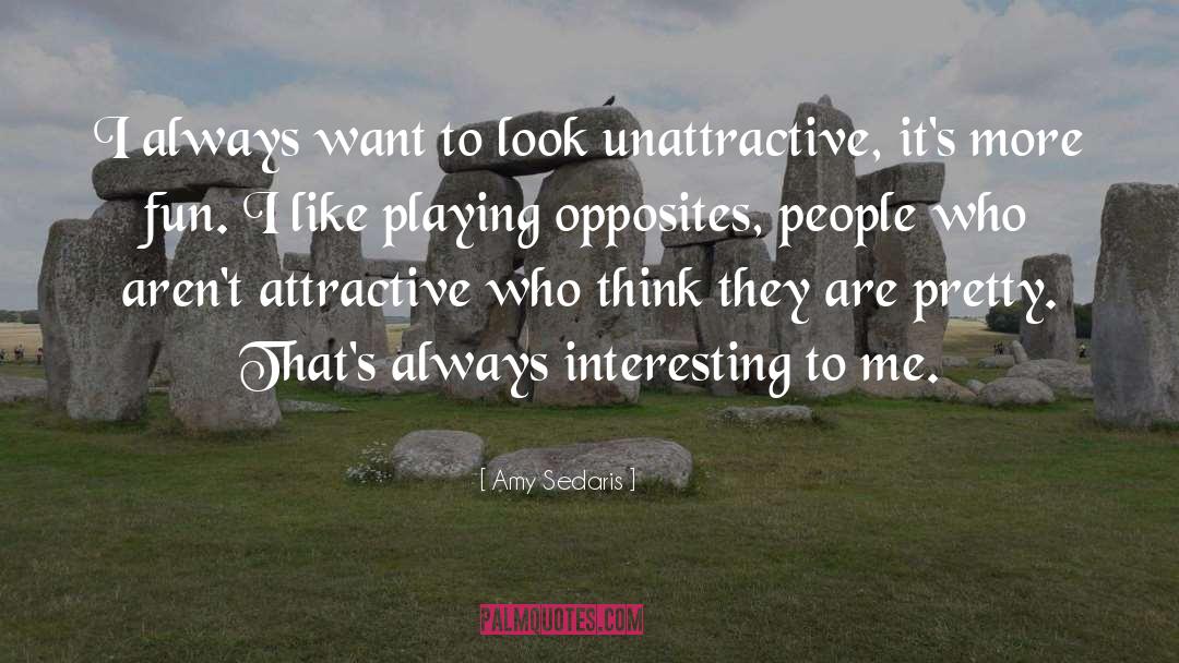 Amy Sedaris Quotes: I always want to look