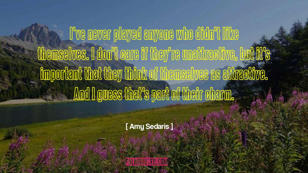 Amy Sedaris Quotes: I've never played anyone who