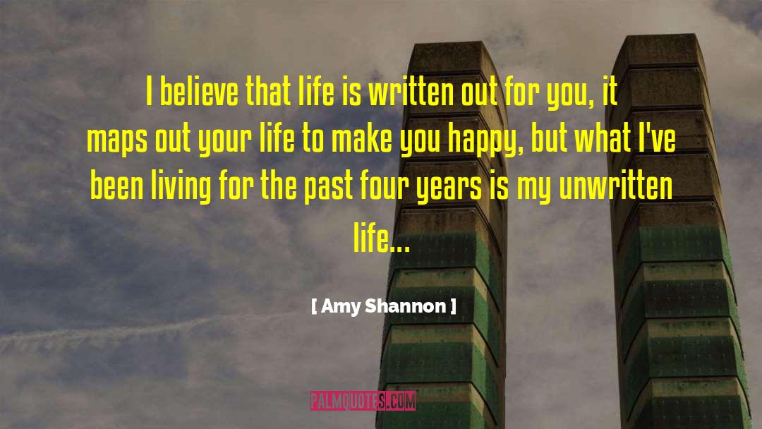 Amy Shannon Quotes: I believe that life is