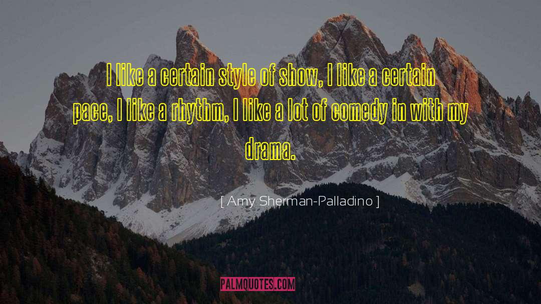 Amy Sherman-Palladino Quotes: I like a certain style