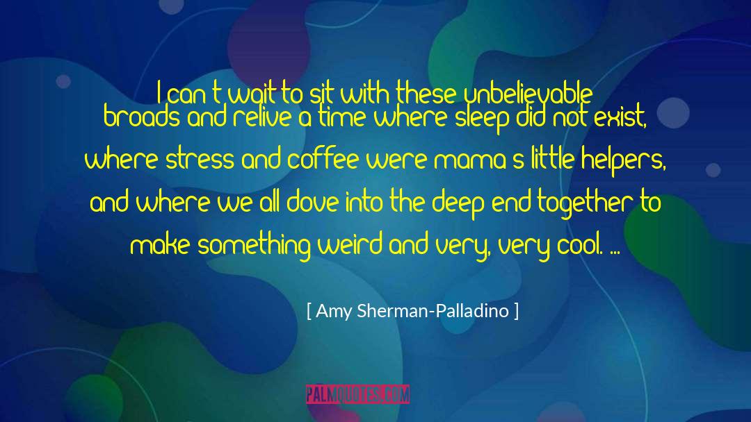 Amy Sherman-Palladino Quotes: I can't wait to sit