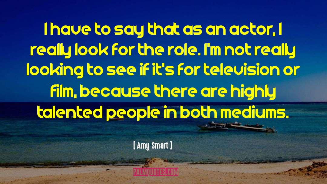Amy Smart Quotes: I have to say that