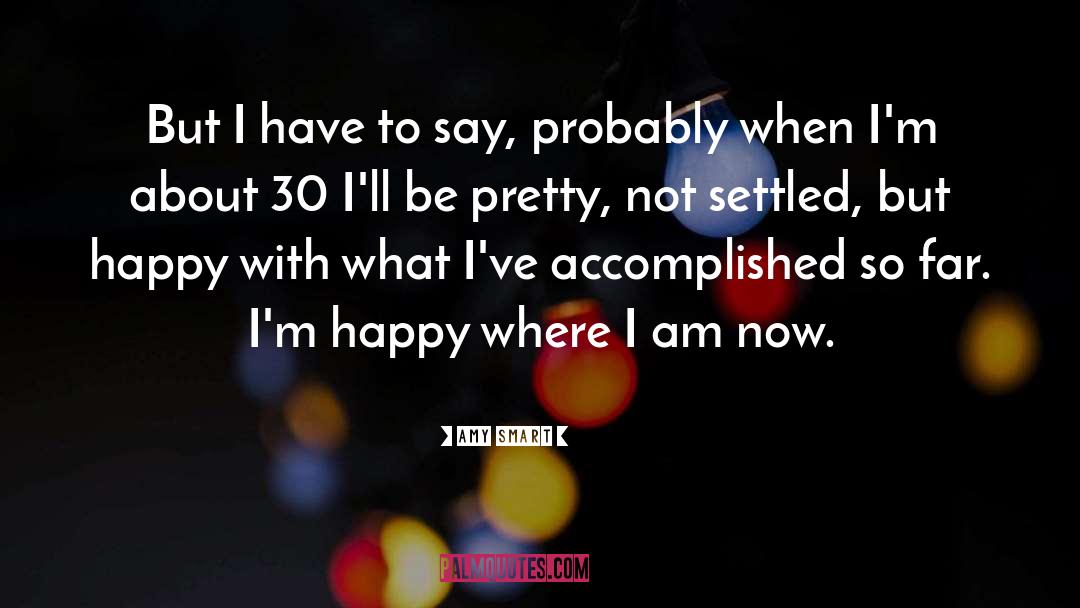Amy Smart Quotes: But I have to say,
