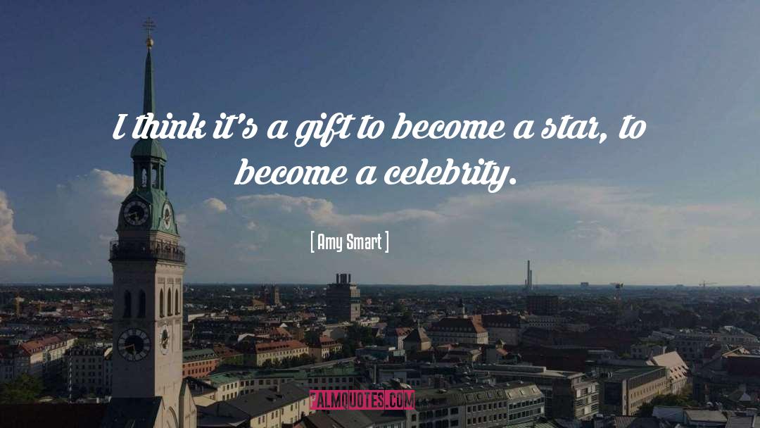 Amy Smart Quotes: I think it's a gift